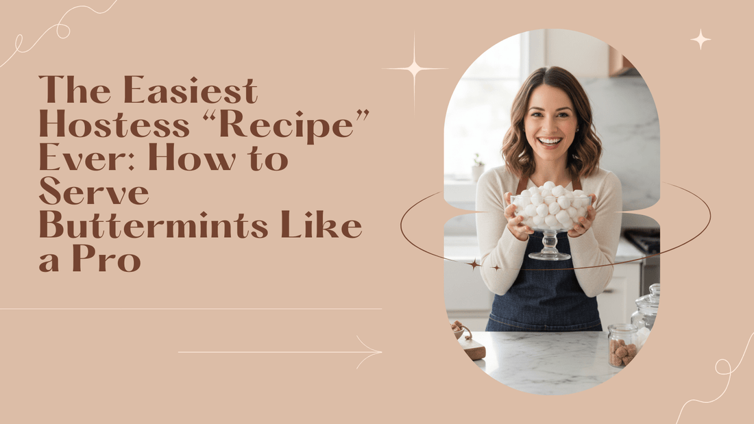 The Easiest Hostess “Recipe” Ever: How to Serve Buttermints Like a Pro - Buttermint Cream Co.